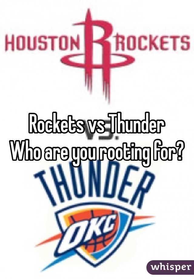 Rockets vs Thunder
Who are you rooting for?