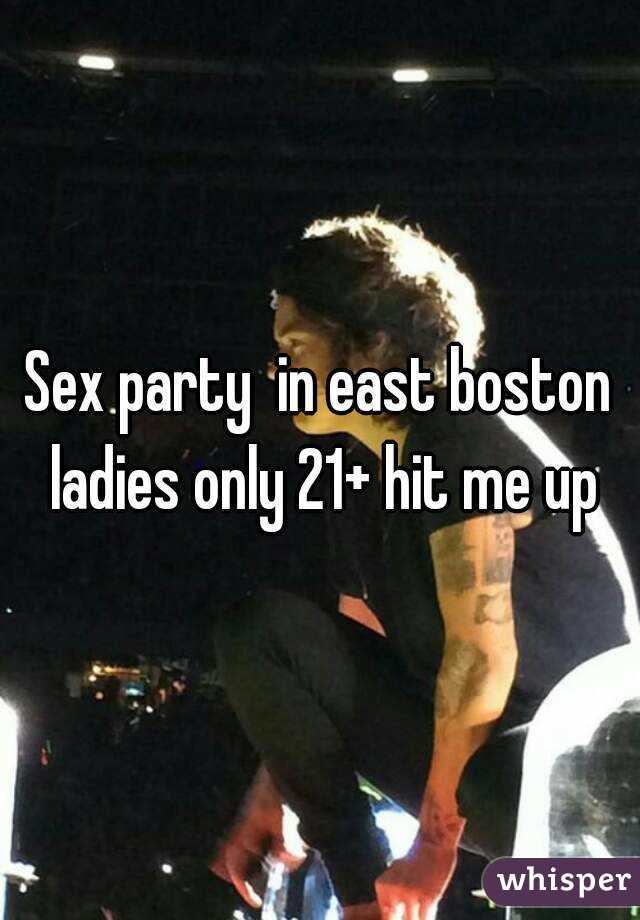 Sex party  in east boston ladies only 21+ hit me up