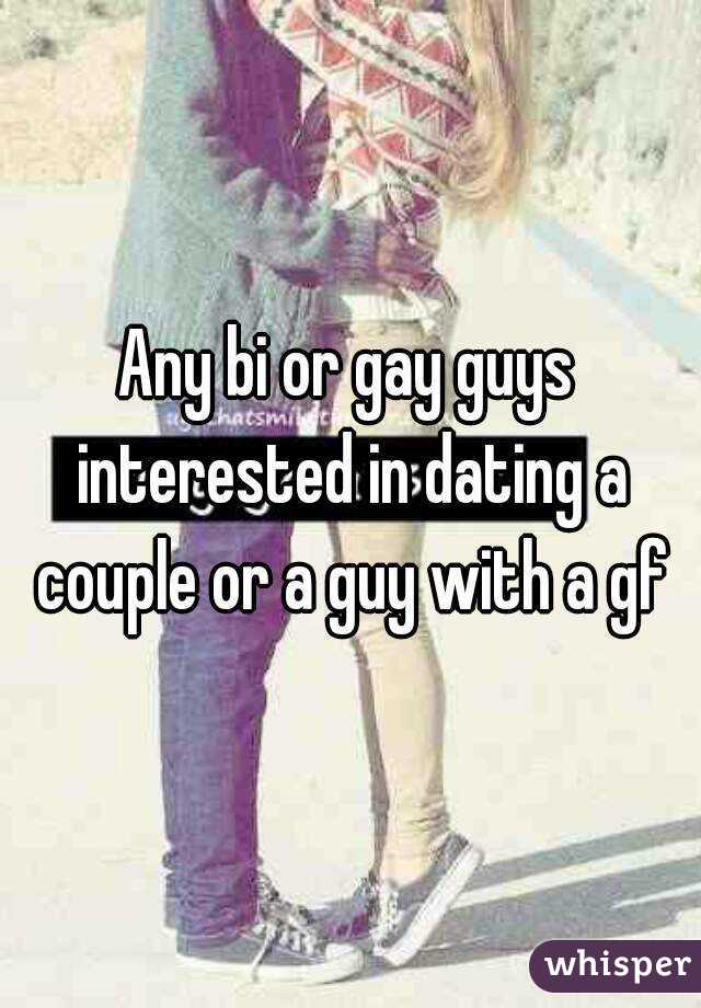 Any bi or gay guys interested in dating a couple or a guy with a gf