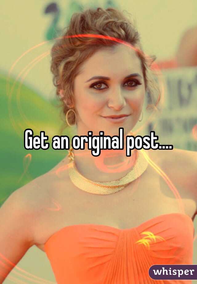 Get an original post....