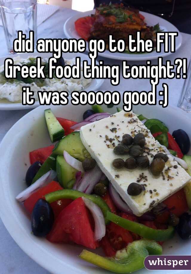 did anyone go to the FIT Greek food thing tonight?! 
it was sooooo good :) 
