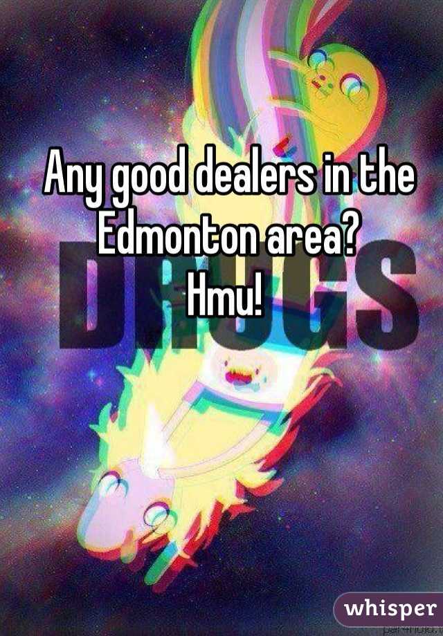 Any good dealers in the Edmonton area?
Hmu! 