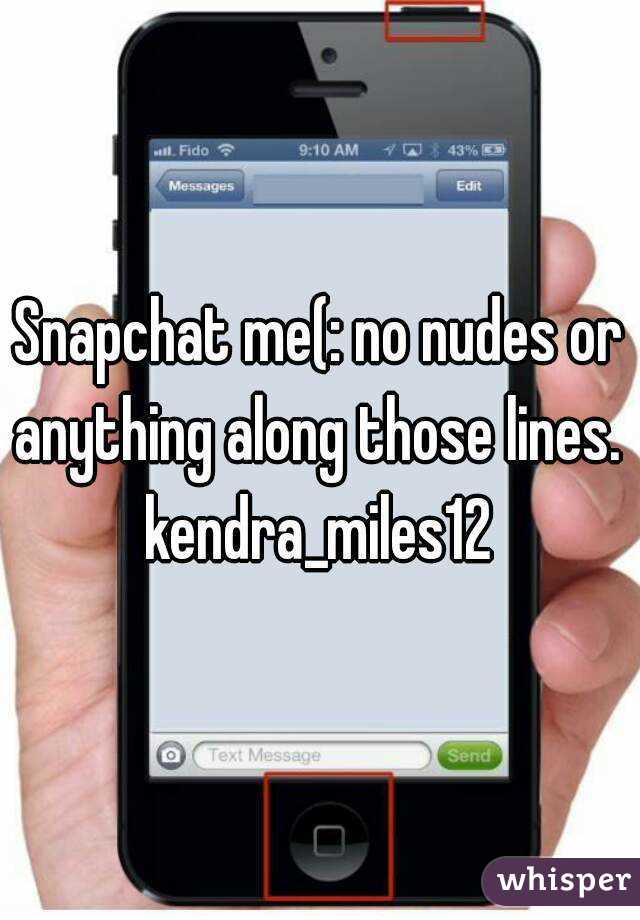 Snapchat me(: no nudes or anything along those lines. 
kendra_miles12