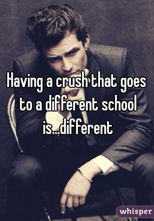 Having a crush that goes to a different school is...different