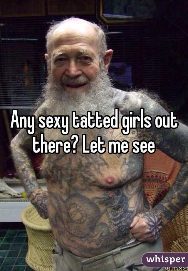 Any sexy tatted girls out there? Let me see