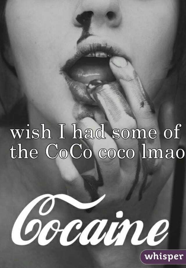 wish I had some of the CoCo coco lmao