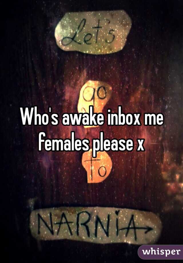 Who's awake inbox me females please x