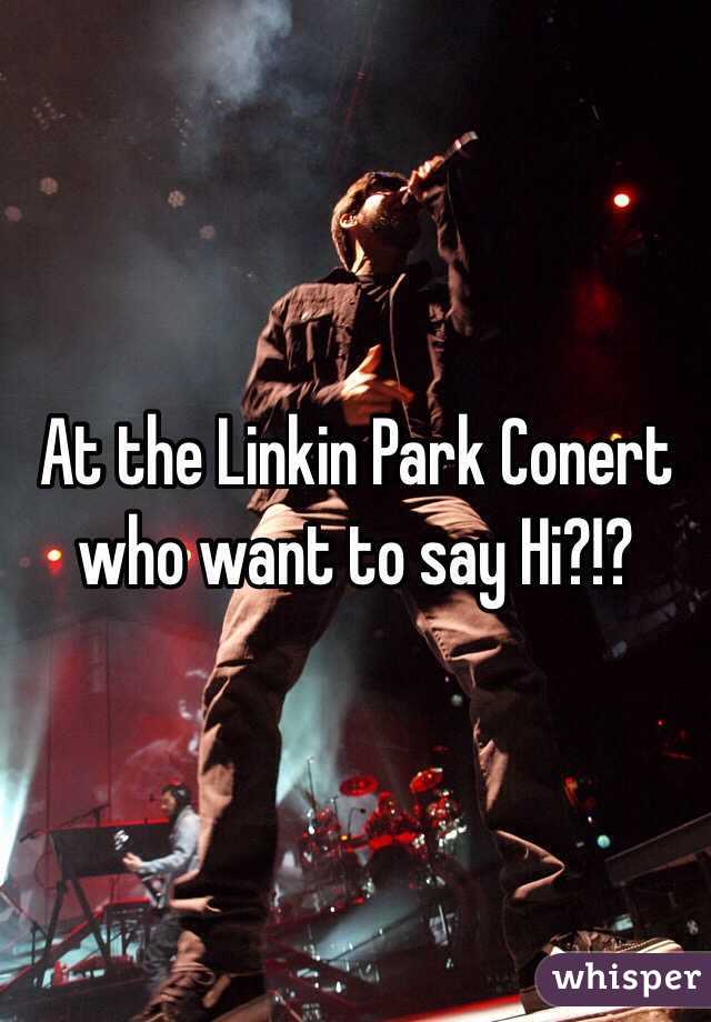 At the Linkin Park Conert who want to say Hi?!?