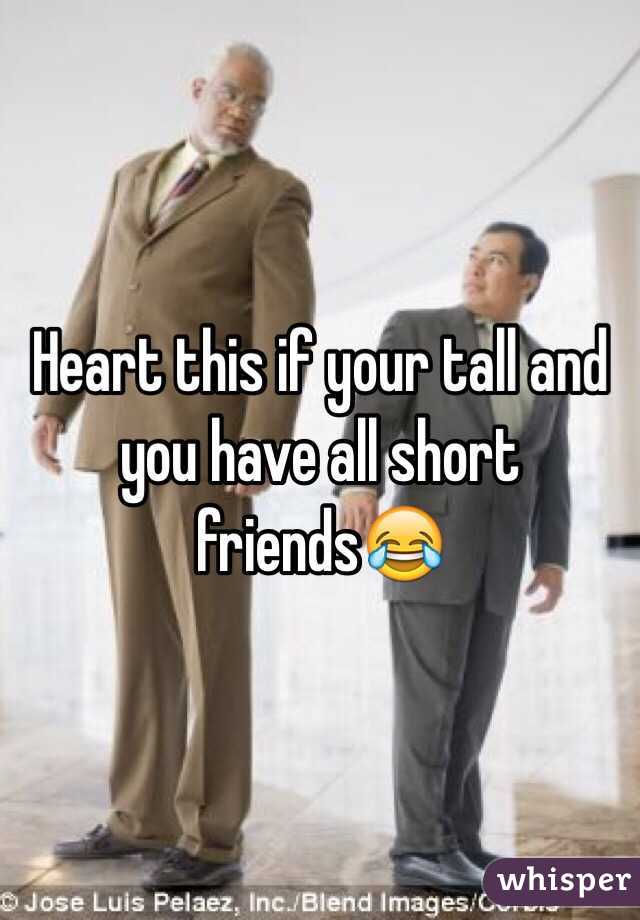 Heart this if your tall and you have all short friends😂