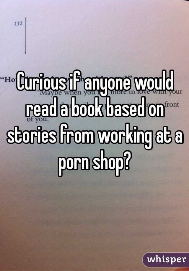 Curious if anyone would read a book based on stories from working at a porn shop? 
