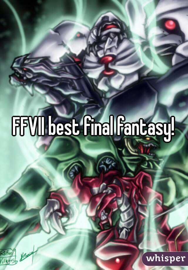 FFVII best final fantasy!