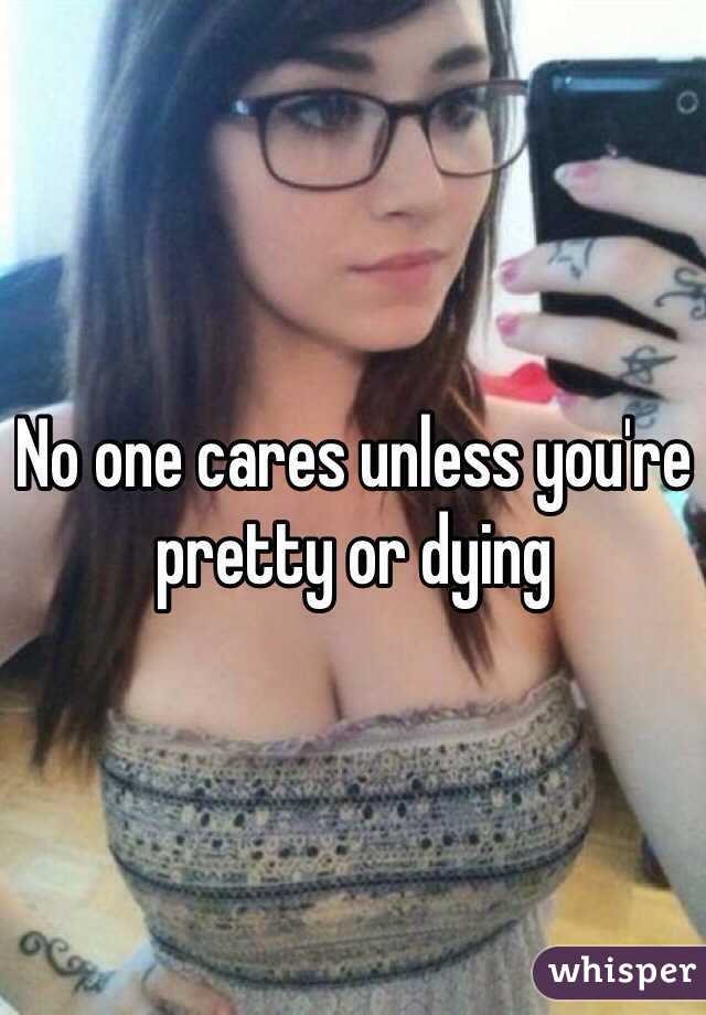 No one cares unless you're pretty or dying 