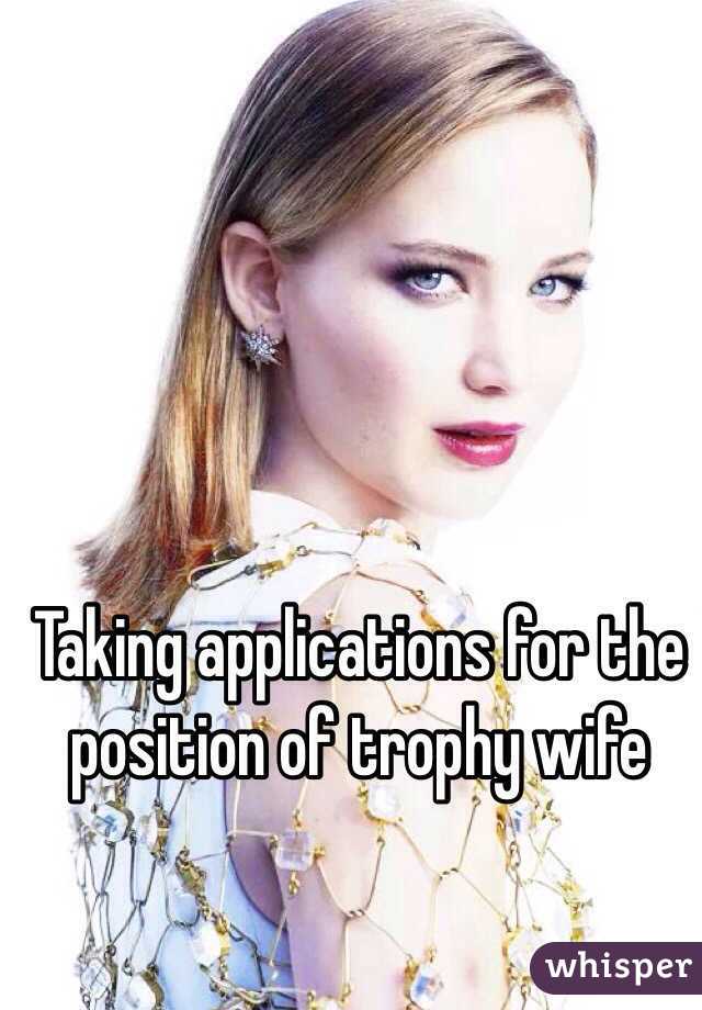 Taking applications for the position of trophy wife 