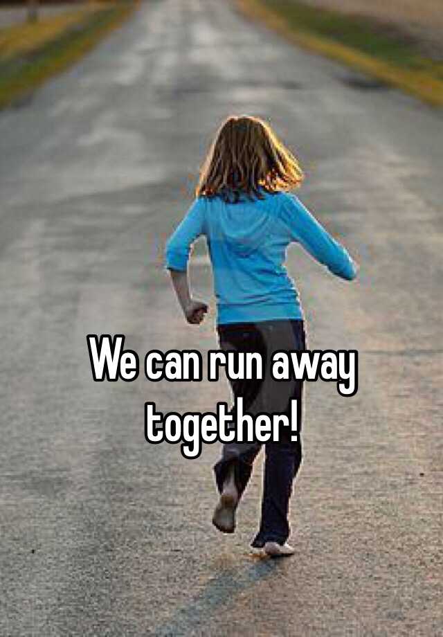 we-can-run-away-together