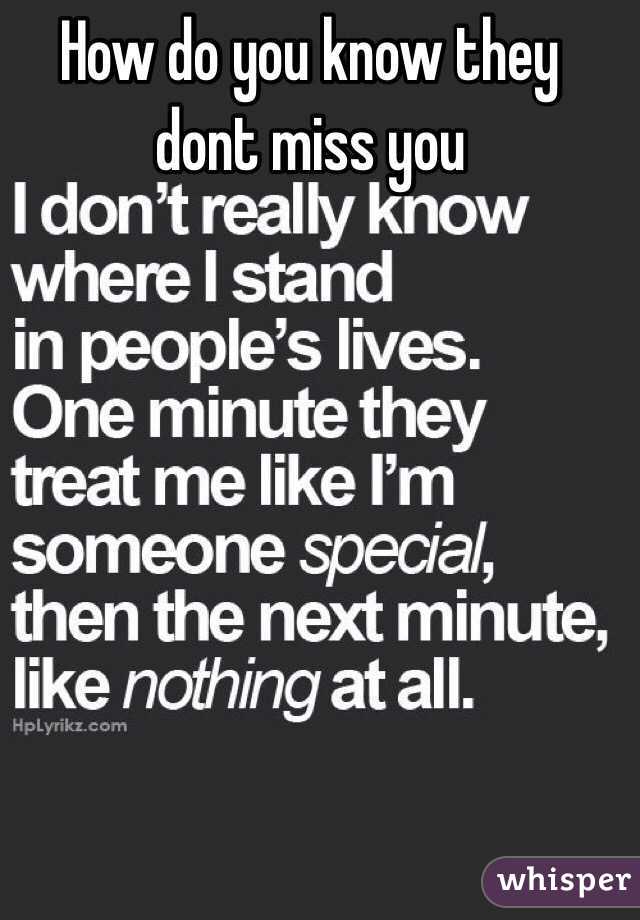 How do you know they dont miss you