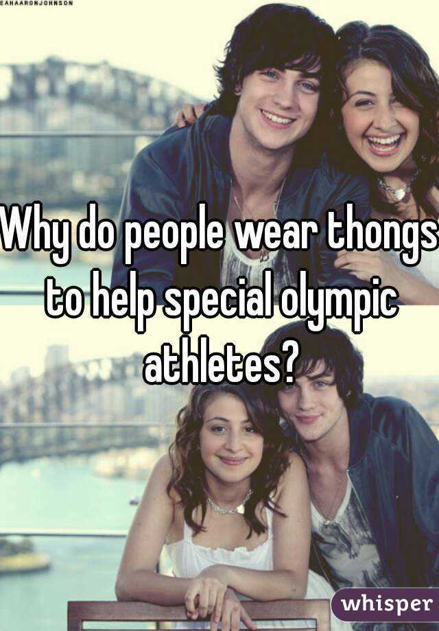 Why do people wear thongs to help special olympic athletes?