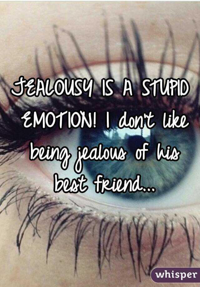 JEALOUSY IS A STUPID EMOTION! I don't like being jealous of his best friend...