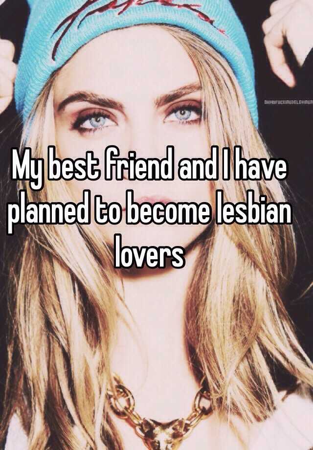 My Best Friend And I Have Planned To Become Lesbian Lovers