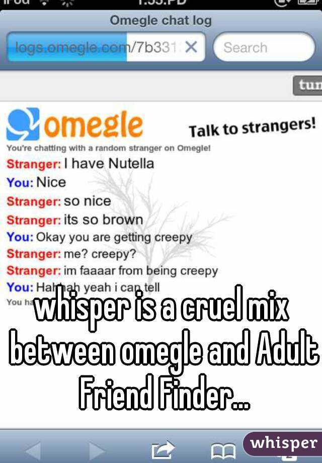 whisper is a cruel mix between omegle and Adult Friend Finder...