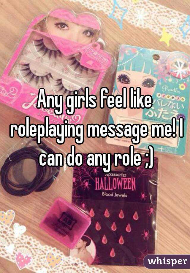 Any girls feel like roleplaying message me! I can do any role ;)