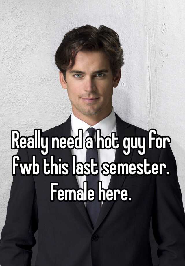 really-need-a-hot-guy-for-fwb-this-last-semester-female-here