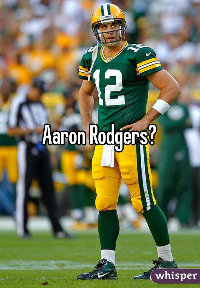 Aaron Rodgers?