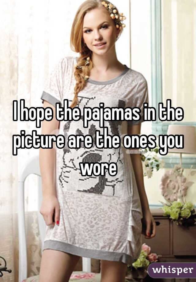 I hope the pajamas in the picture are the ones you wore