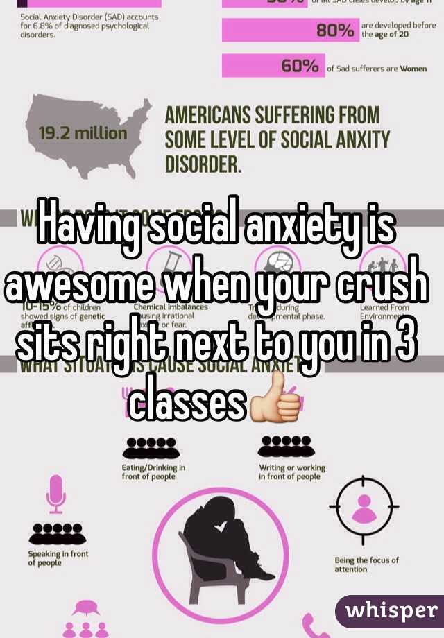 Having social anxiety is awesome when your crush sits right next to you in 3 classes👍