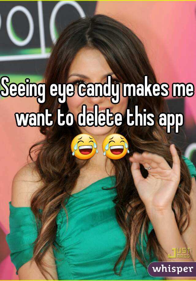 Seeing eye candy makes me want to delete this app 😂😂  