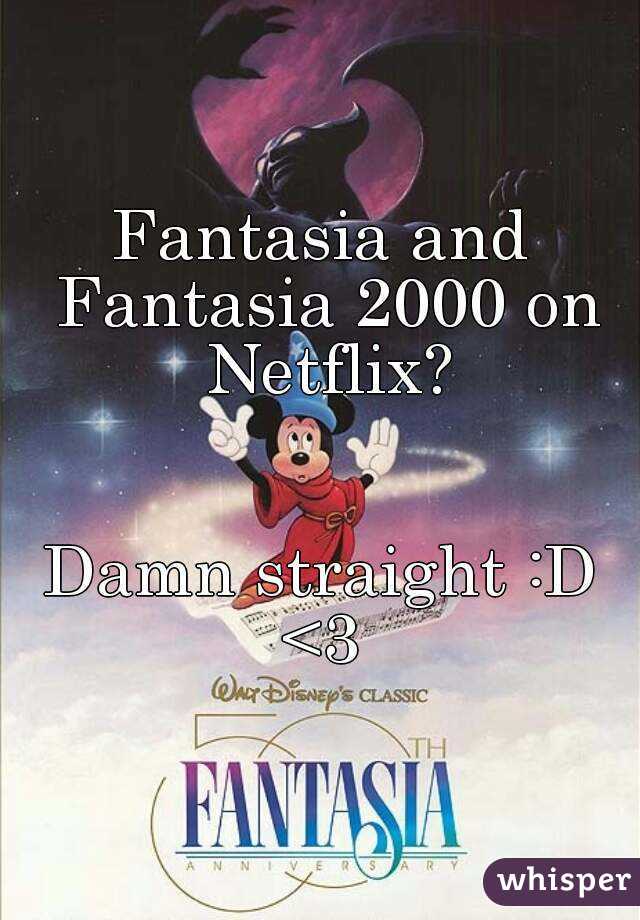 Fantasia and Fantasia 2000 on Netflix?


 Damn straight :D 
<3