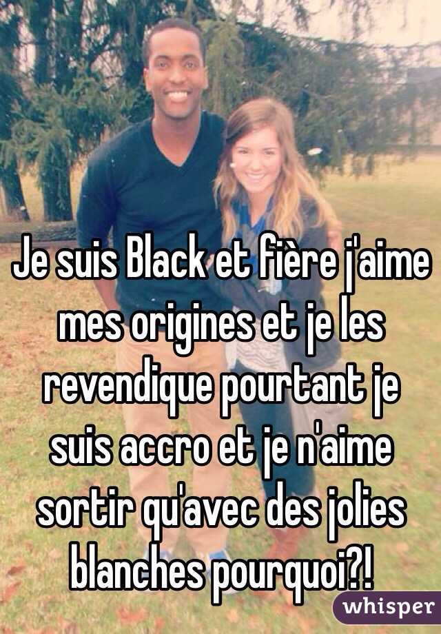 Je suis Black et fière j'aime mes origines et je les revendique pourtant je suis accro et je n'aime sortir qu'avec des jolies blanches pourquoi?!