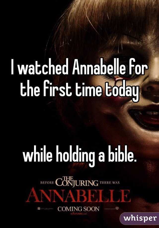 I watched Annabelle for the first time today 


while holding a bible. 