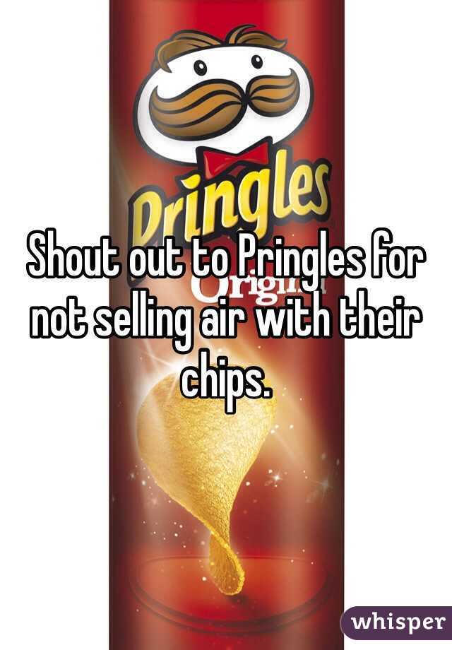 Shout out to Pringles for not selling air with their chips.