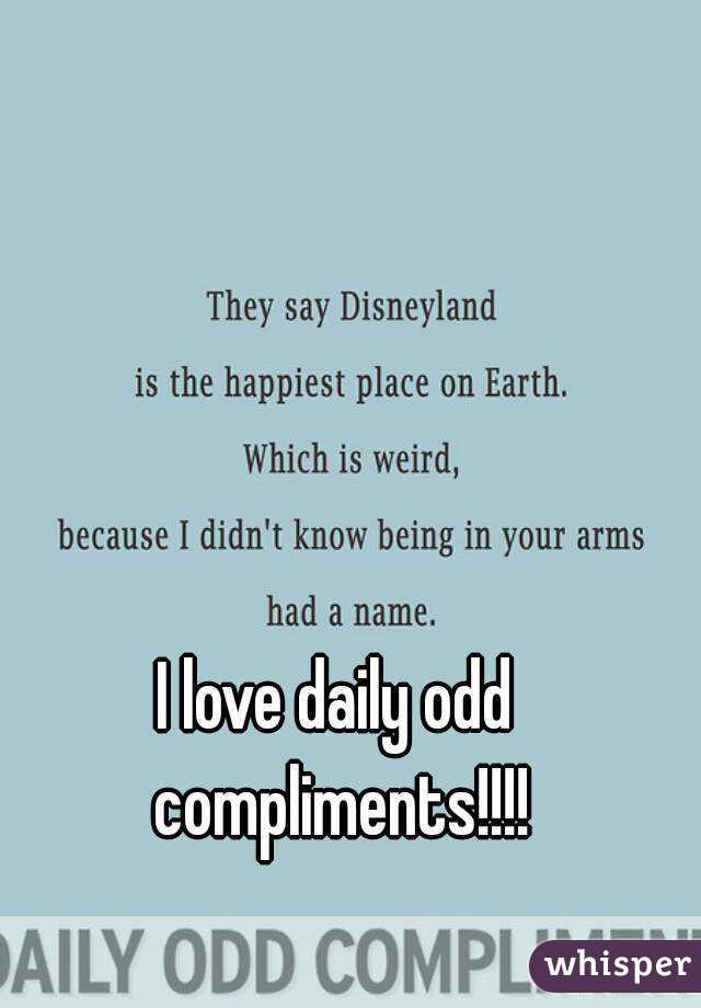 I love daily odd compliments!!!!