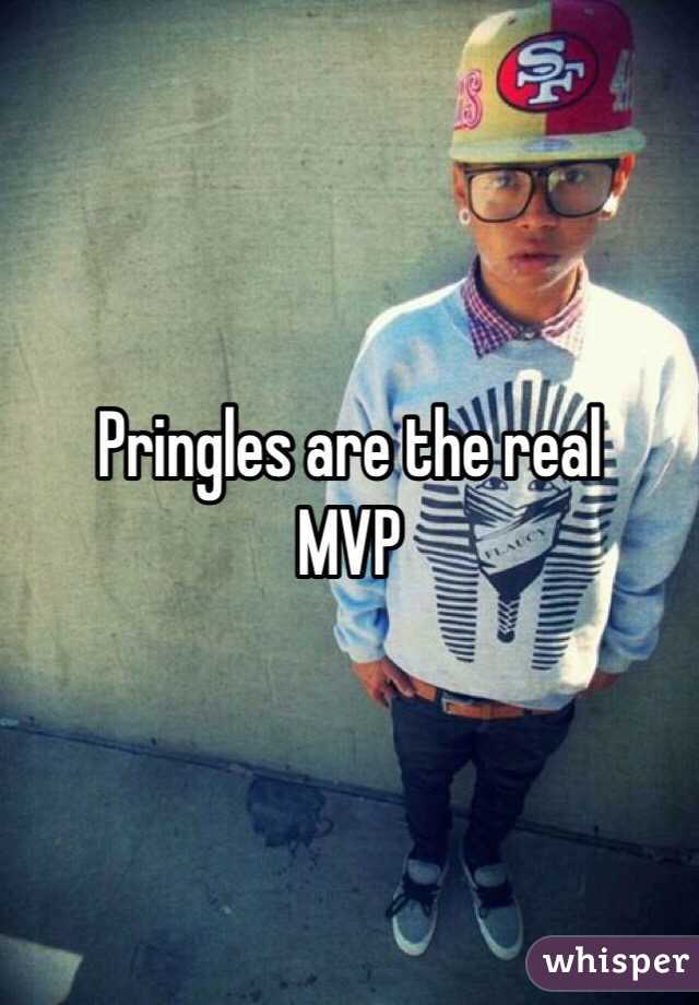 Pringles are the real
MVP