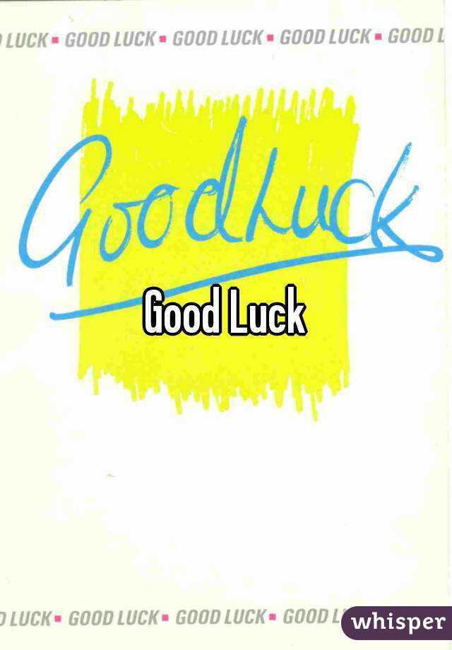 Good Luck