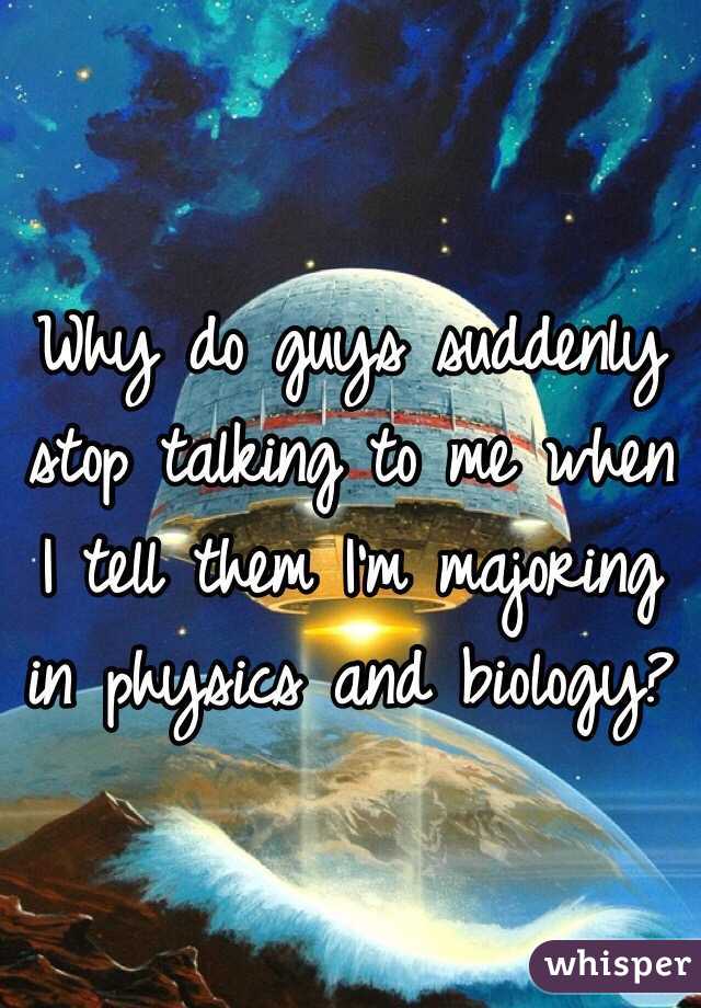 why-do-guys-suddenly-stop-talking-to-me-when-i-tell-them-i-m-majoring