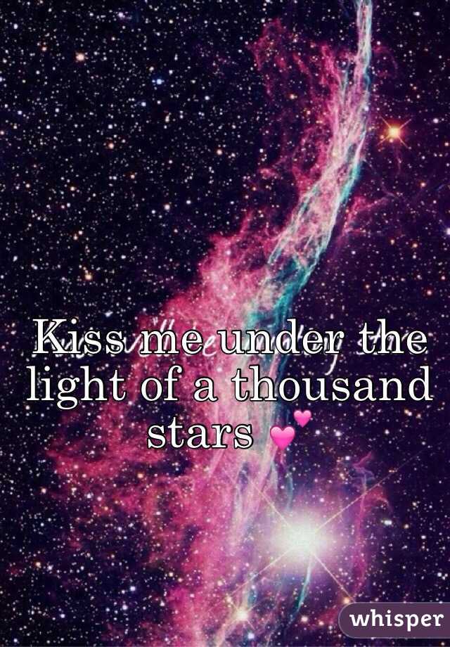 Kiss me under the light of a thousand stars 💕