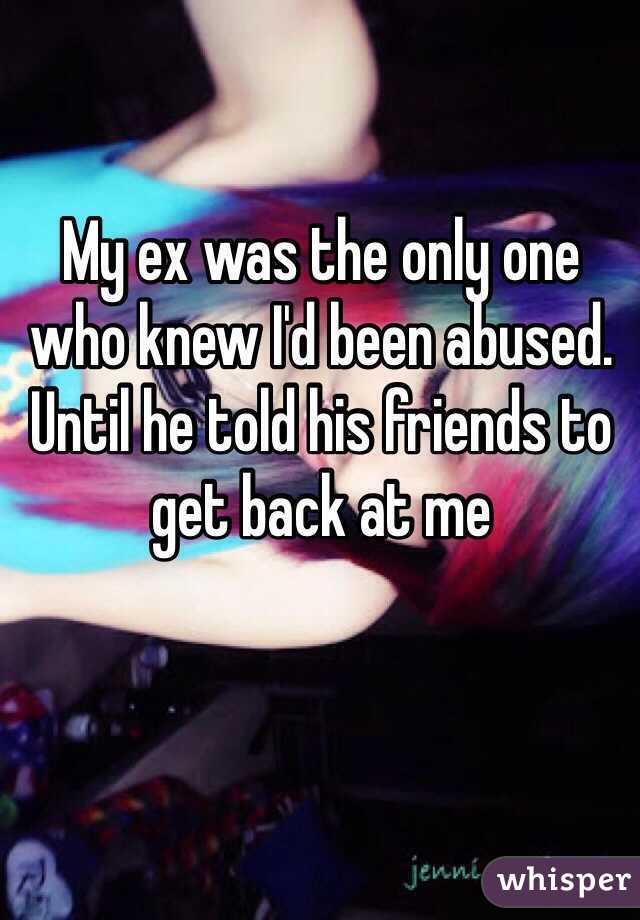 My ex was the only one who knew I'd been abused. Until he told his friends to get back at me 