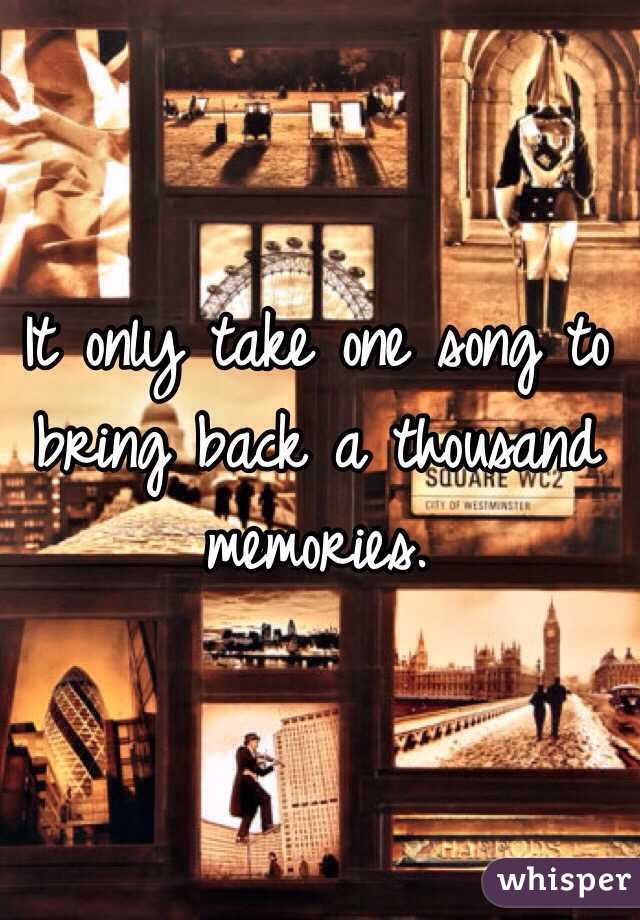 It only take one song to bring back a thousand memories.