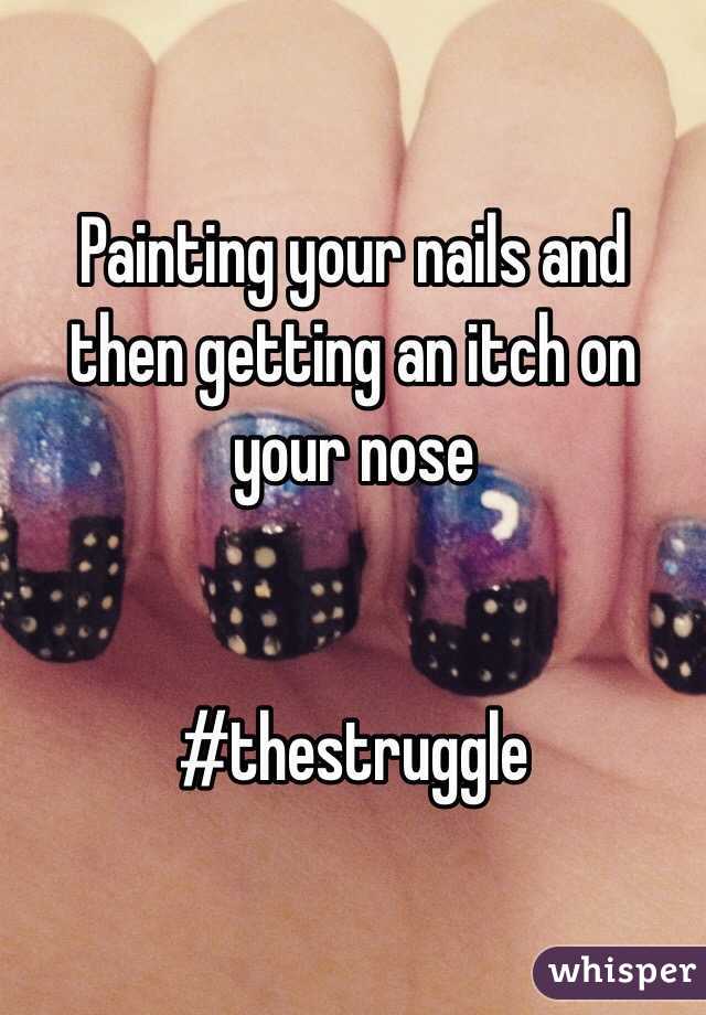 Painting your nails and then getting an itch on your nose 


#thestruggle