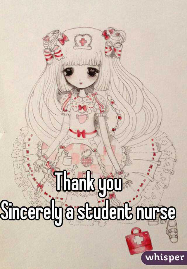 Thank you
Sincerely a student nurse