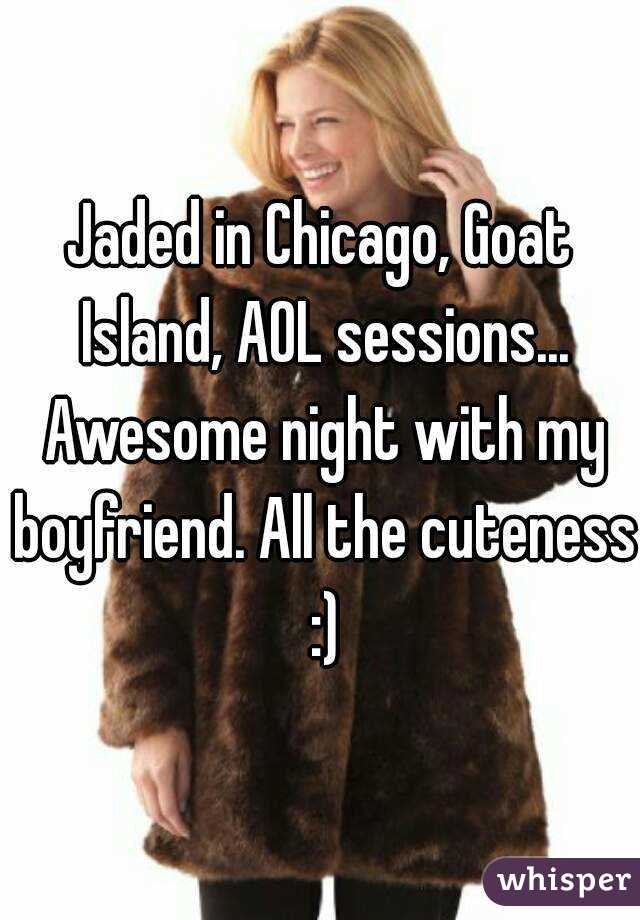 Jaded in Chicago, Goat Island, AOL sessions... Awesome night with my boyfriend. All the cuteness :)