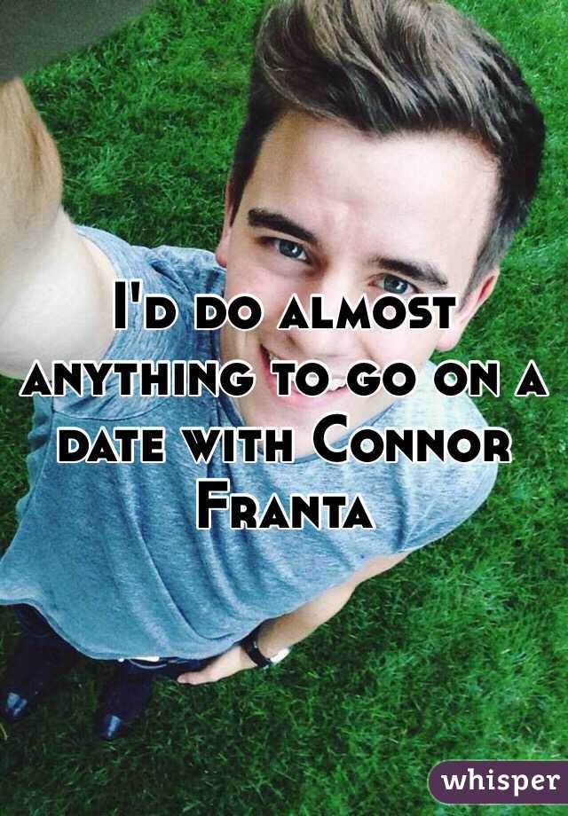 I'd do almost anything to go on a date with Connor Franta 