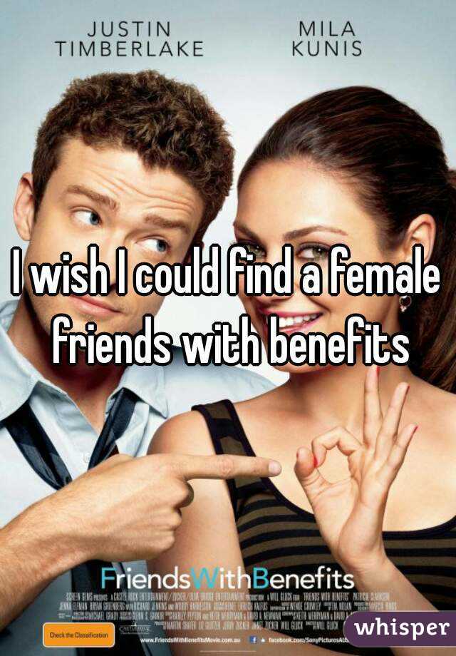 I wish I could find a female friends with benefits