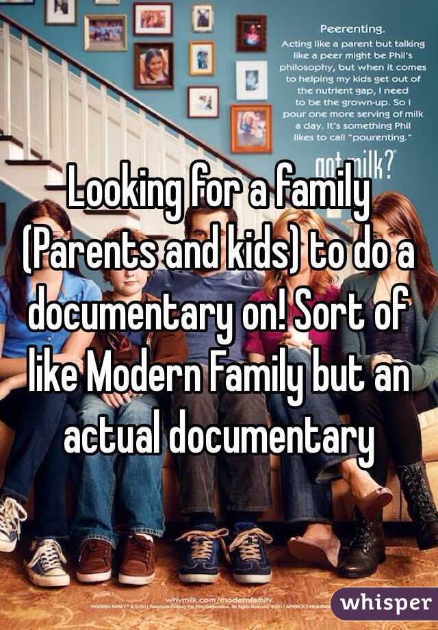 Looking for a family (Parents and kids) to do a documentary on! Sort of like Modern Family but an actual documentary 