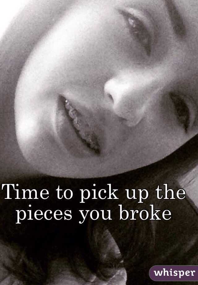 Time to pick up the pieces you broke 