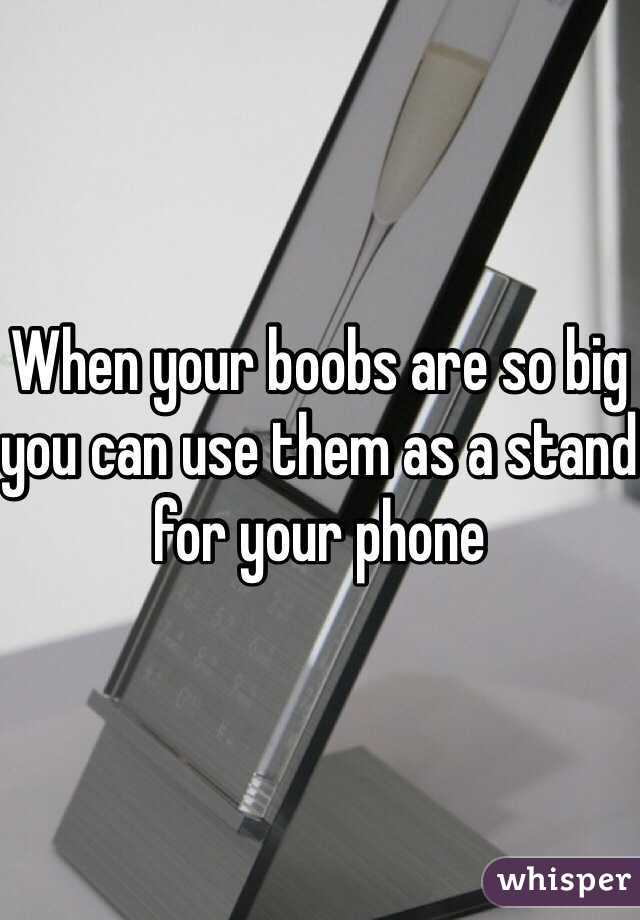 When your boobs are so big you can use them as a stand for your phone 