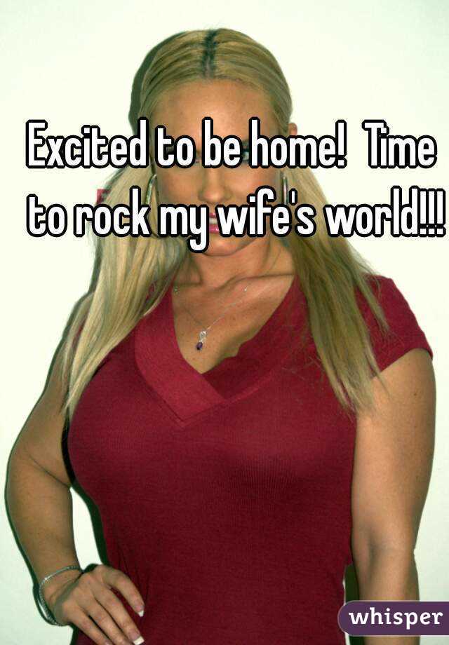 Excited to be home!  Time to rock my wife's world!!!