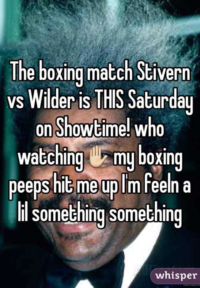 The boxing match Stivern vs Wilder is THIS Saturday on Showtime! who watching✋ my boxing peeps hit me up I'm feeln a lil something something